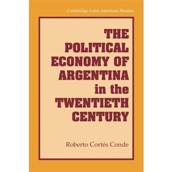 The Political Economy of Argentina in the Twentieth Century - Paperback - 2013 - 1