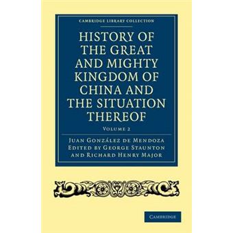 History of the Great and Mighty Kingdom of China and the Situation Thereof - Compiled by the Padre Juan Gonzalez De Mendoza and Now Reprinted from the Early Translation of R. Parke - Paperback - 2010 - 1