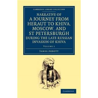 Narrative of a Journey from  Heraut to Khiva, Moscow, and St Petersburgh During the Late Russian Invasion of Khiva - With Some Account of the Court of Khiva and the Kingdom of Khaurism - Paperback - 2012 - 1