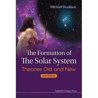 Formation Of The Solar System, The Theories Old And New 2Nd Edition Theories Old And New Second Editon - 1