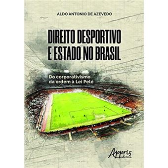 Direito Desportivo E Estado No Brasil: Do Corporativismo Da Ordem À  Lei Pelé - 1