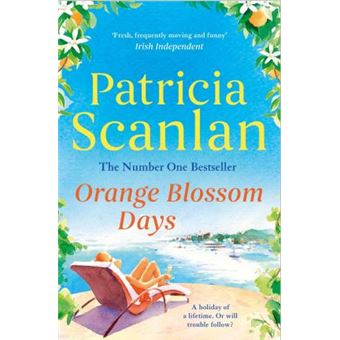 Orange Blossom Days : Warmth, wisdom and love on every page - if you treasured Maeve Binchy, read Patricia Scanlan - 1