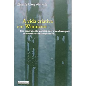 A Vida Criativa em Winnicott. Um Contraponto ao Biopoder e ao Desamparo no Contexto Contemporâneo - 1