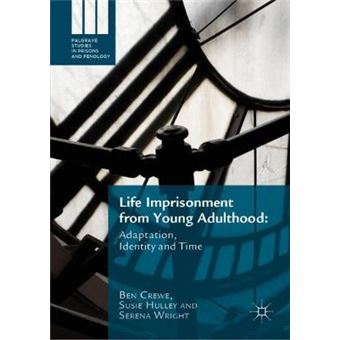Life Imprisonment From Young Adulthood Adaptation, Identity And Time Palgrave Studies In Prisons And Penology - 1