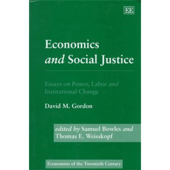 Economics And Social Justice Essays On Power, Labor And Institutional Change Economists Of The Twentieth Century Series - 1