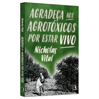 Agradeça Aos Agrotóxicos Por Estar Vivo - 1