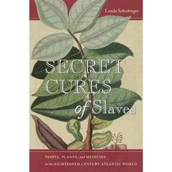 Secret Cures Of Slaves People, Plants, And Medicine In The Eighteenth-century Atlantic World - 1