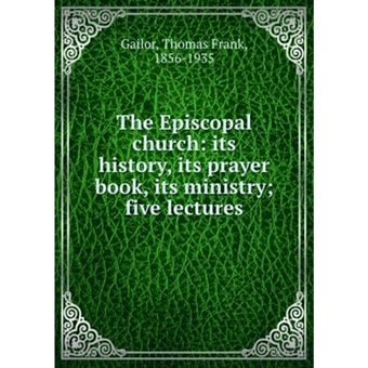 The Episcopal church: its history, its prayer book, its ministry, five lectures - 1