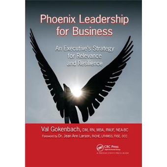 Phoenix Leadership For Business An Executive'S Strategy For Relevance And Resilience - 1