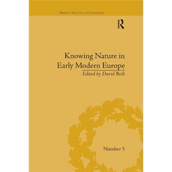 Knowing Nature In Early Modern Europe Warwick Series In The Humanities - 1
