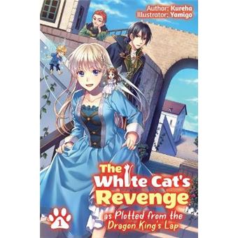 The White Cat'S Revenge As Plotted From The Dragon King'S Lap: Volume 1 - 1