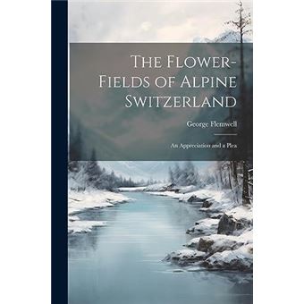 The Flowerfields Of Alpine Switzerland An Appreciation And A Plea - 1