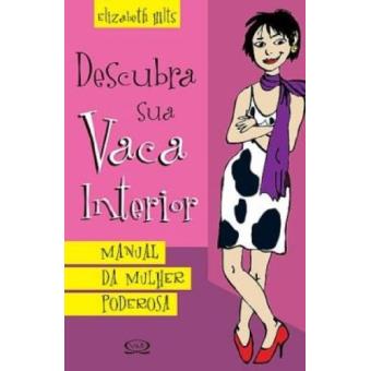 Descubra Sua Vaca Interior - Manual Da Mulher Poderosa - 1