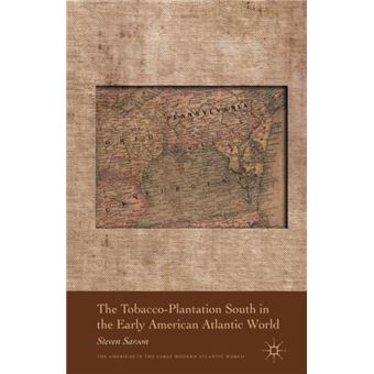 The Tobaccoplantation South In The Early American Atlantic World - 1