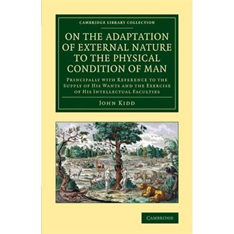 On the Adaptation of External Nature to the Physical Condition of Man - Principally with Reference to the Supply of his Wants and the Exercise of his Intellectual Faculties - Paperback - 2013 - 1