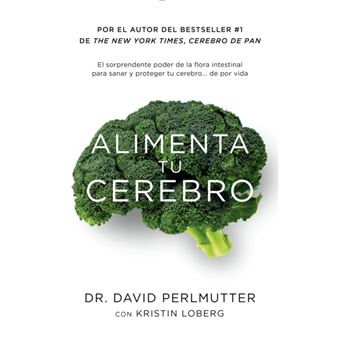 Alimenta Tu Cerebro  El Sorprendente Poder De La Flora Intestinal Para Sanar Y Proteger Tu Cerebrode ...De Por Vida - 1