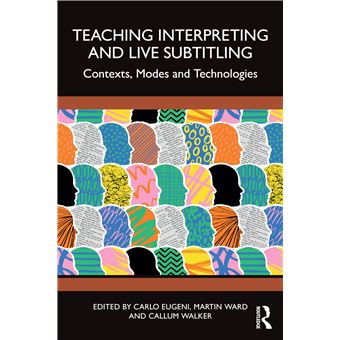 Teaching Interpreting and Live Subtitling: Contexts, Modes and Technologies - 1