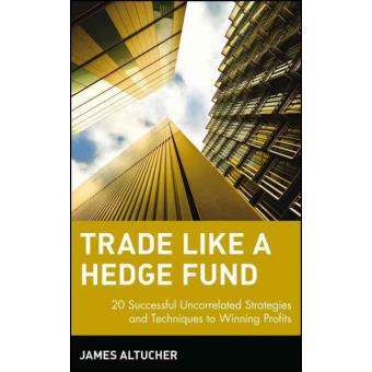 Trade Like a Hedge Fund - 20 Successful Uncorrelated Strategies and Techniques to Winning Profits - Hardback - 2004 - 1