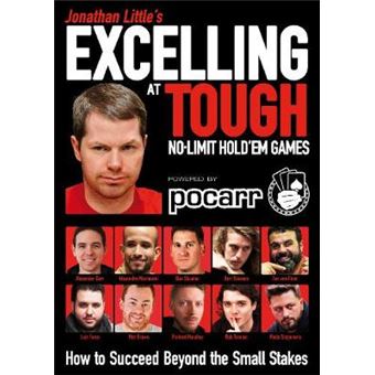 Jonathan Little's Excelling at Tough NoLimit Hold'em Games How to Succeed Beyond the Small Stakes - 1
