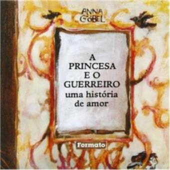 A Princesa E O Guerreiro. Uma História De Amor - 1