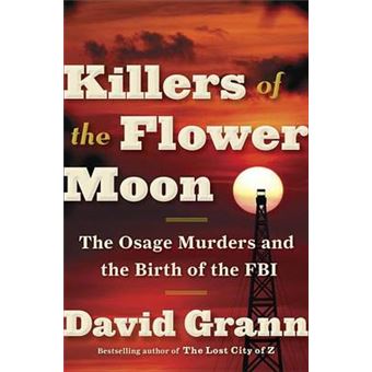Killers Of The Flower Moon The Osage Murders And The Birth Of The Fbi - 1