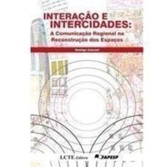 Interação e Intercidades: a Comunicação Regional Na Reconstrução Dos Espaços - 1