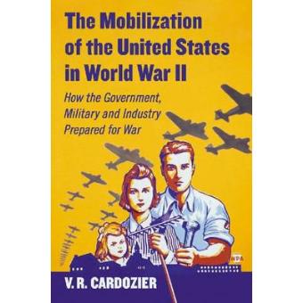 The Mobilization of the United States in World War II - How the Government, Military and Industry Prepared for War - Paperback - 2014 - 1