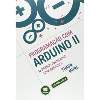 Programação Com Arduino. Passos Avançados Com Sketches - Volume 2. Série Tekne - 1