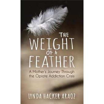 The Weight Of A Feather A Mother'S Journey Through The Opiates Addiction Crisis - 1