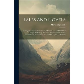 Tales And Novels Lame Jervas. The Will. The Limerick Gloves. Out Of Debt Out Of Danger. The Lottery. Rosanna. Murad The Unlucky. The Manufacturers. The Co - 1
