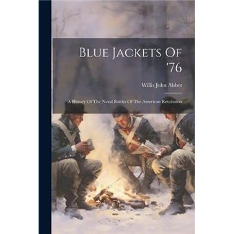 Blue Jackets Of 76 A History Of The Naval Battles Of The American Revolution - 1