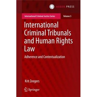 International Criminal Tribunals And Human Rights Law Adherence And Contextualization 5 International Criminal Justice Series - 1