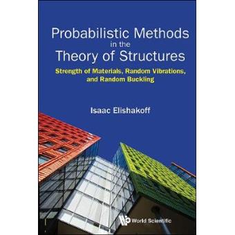 Probabilistic Methods In The Theory Of Structures Strength Of Materials, Random Vibrations, And Random Buckling - 1