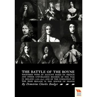 BATTLE OF THE BOYNE Together with an Account Based on French & Other Unpublished Records of the War in Ireland 1688-1691) - Paperback - 2011 - 1