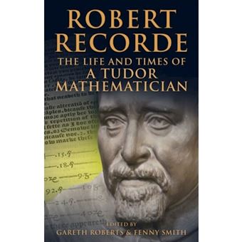 Robert Recorde - The Life and Times of a Tudor Mathematician - Hardback - 2012 - 1