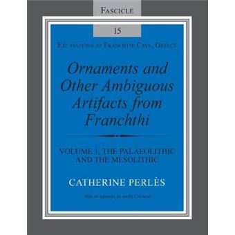 Ornaments And Other Ambiguous Artifacts From Franchthi Volume 1, The Palaeolithic And The Mesolithic Excavations At Franchthi Cave, Greece - 1