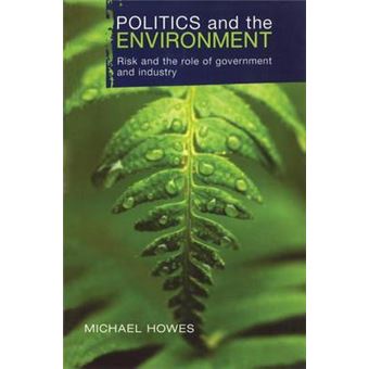 Politics And The Environment Risk And The Role Of Government And Industry - 1
