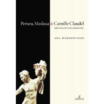 Perseu, Medusa E Camille Claudel - Sobre A Experiencia De Captura Estetica - 1
