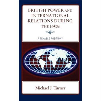 British Power And International Relations During The 1950S By Michael J. Turner - 1