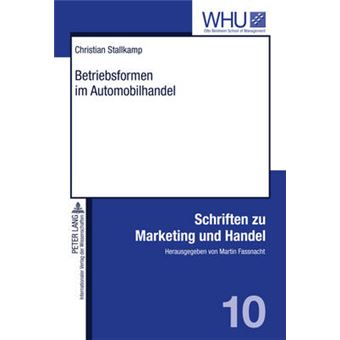 Betriebsformen Im Automobilhandel Konzeptualisierung Und Empirische Ergebnisse Einer Multiattributiven Prferenzstrukturmodellierung 10 Schriften Zu Marketing Und Handel - 1