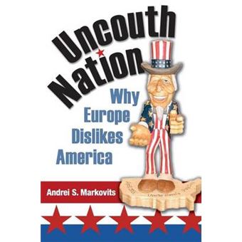 Uncouth Nation Why Europe Dislikes America The Public Square 5 - 1