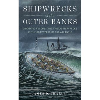 Shipwrecks Of The Outer Banks Dramatic Rescues And Fantastic Wrecks In The Graveyard Of The Atlantic - 1