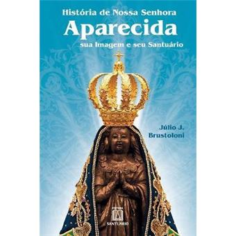 Historia de Nossa Senhora Aparecida : sua imagem e seu santuario - 1