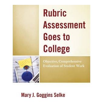 Rubric Assessment Goes to College : Objective, Comprehensive Evaluation of Student Work - 1