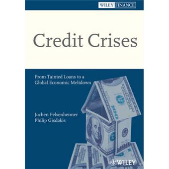 Credit Crises - From Tainted Loans to a Global Economic Meltdown - Hardback - 2008 - 1