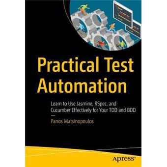 Practical Test Automation Learn To Use Jasmine, Rspec, And Cucumber Effectively For Your Tdd And Bdd - 1