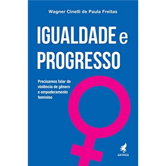 Igualdade E Progresso Precisamos Falar De Violência De Gênero E Empoderamento Feminino - 1