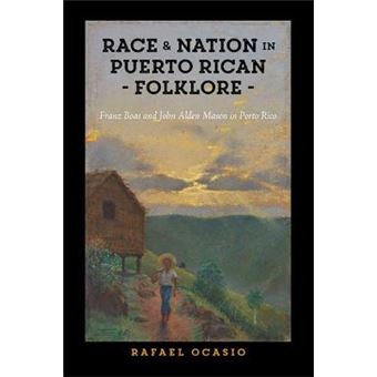Race And Nation In Puerto Rican Folklore Franz Boas And John Alden Mason In Porto Rico Critical Caribbean Studies - 1