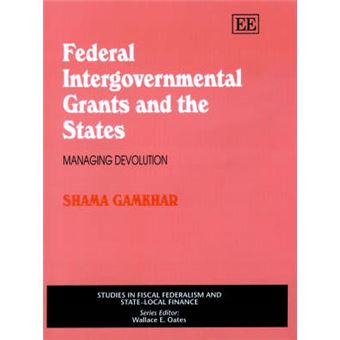 Federal Intergovernmental Grants And The States Managing Devolution Studies In Fiscal Federalism And Statelocal Finance Series - 1