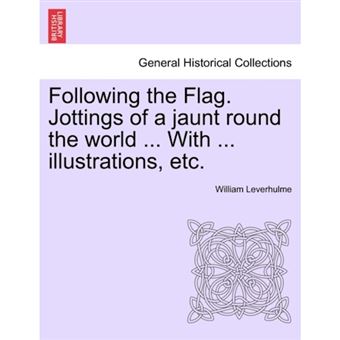 Following the Flag. Jottings of a Jaunt Round the World ... with ... Illustrations, Etc. - Paperback / softback - 2011 - 1